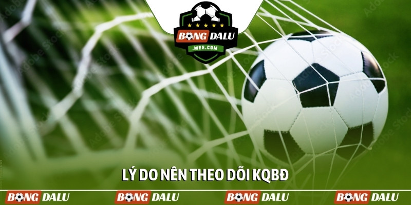 Lý do nên theo dõi KQBĐ