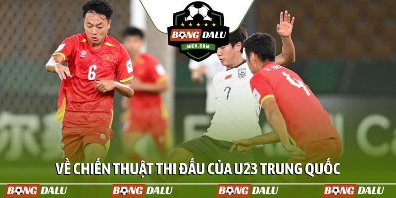 Về chiến thuật thi đấu của U23 Trung Quốc